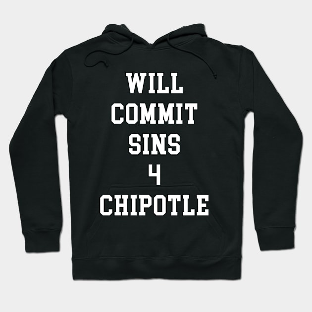 WILL COMMIT SINS 4 CHIPOTLE Hoodie by redhornet